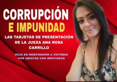 Corrupción e impunidad, las cartas de la jueza Ana Rosa Carrillo; deja en indefensión a víctimas por amistad con imputados
