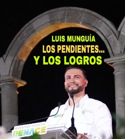 Luis Munguía, 100 días para recordar… Y los pendientes para no olvidar