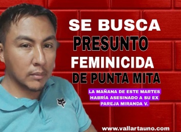 Buscan por todos lados al presunto asesino de la joven Miranda V; Ezequiel le habría quitado la vida en Punta Mita