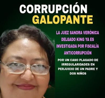 Fiscalía anticorrupción ya investiga a la jueza Sandra Verónica Delgado King; es la que impide que un padre conviva con sus hijos