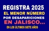 Registra 2025 el menor número de reportes por desapariciones en Jalisco en los últimos siete años