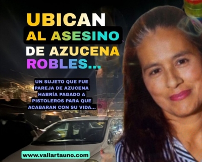 Ubican al presunto feminicida de la señora Azucena Robles; la habría mandado a asesinar por celos
