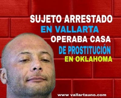 Sujeto arrestado en Puerto Vallarta tenía una casa de prostitución disfrazada de masajes en Oklahoma