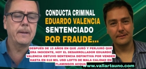 Eduardo Valencia ya es un criminal declarado, hoy fue sentenciado por fraude; vendió Lofts de baja calidad en Flamingos Aquah