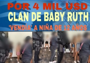 Clan de Baby Ruth explotaba a niña de 12 años por 4 mil dólares; clientes en su mayoría gringos viejos