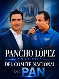 Pancho López, en la mira del Comité Ejecutivo Nacional del PAN