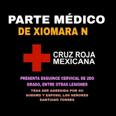 Parte médico indica que Xiomara N presenta esguince cervical de 2do. grado tras ser agredida por su suegro Santiago Torres