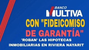 En el fraude a la Banca en Nayarit, se transmitieron 38 inmuebles a un “fideicomiso de garantía” … sin autorización de Multiva