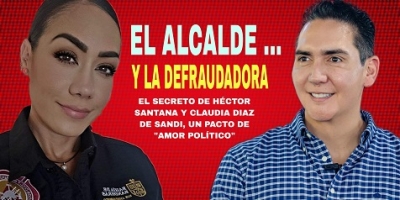 El alcalde y la defraudadora… Los secretos de Héctor Santana y Claudia Díaz de Sandi