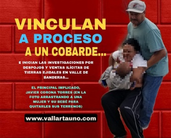 Vinculan a Javier Corona T., un sujeto clave en operaciones fraudulentas, despojos y ventas de terrenos ejidales en Valle
