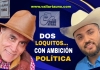 De loquitos y otras cosas… la ambición política de Juan Calderón Ibarría y Toño Lugo Morales